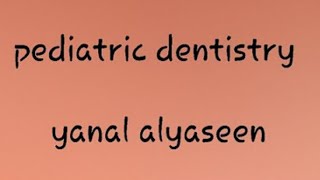 pediatric dentistry th  lect 10  principels of Tx planing and record keeping yanal alyaseen [upl. by Retrak]