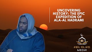 🌀Uncovering History  The Epic Expedition of Ala Al Hadrami  Abu Elias [upl. by Aihcela743]