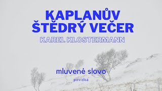 Karel Klostermann  Kaplanův Štědrý večer │ povídka mluvené slovo [upl. by Theta]