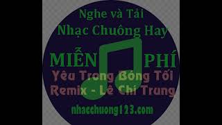 Nhạc Chuông Yêu Trong Bóng Tối Remix  Lê Chí Trung [upl. by Edmund712]