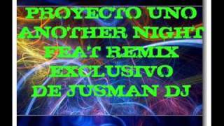 ANOTHER NIGHT  PROYECTO UNO  REMIX OFICIAL DE JUSMAN DJwmv [upl. by Kliber]