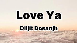 Love Ya lyrics  Diljit Dosanjh  New trending  punjabi song [upl. by Bick]