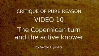 Kants Critique of Pure Reason  Video 10 The Copernican turn and the active knower [upl. by Mccutcheon]