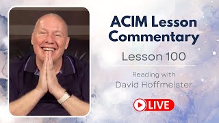 A Course in Miracles Lesson 100 Live Reading and Text with David Hoffmeister [upl. by Iaw155]