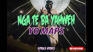 NGA TE BA YAHWEH  YO MAPS Lyrics Video [upl. by Teeter69]