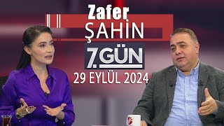 7 Gün 29 Eylül 2024Zafer Şahin [upl. by Lynna]