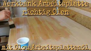 Werkbank Arbeitsplatte richtig Ölen mit Clou Arbeitsplattenöl  so gehts [upl. by Yanal941]