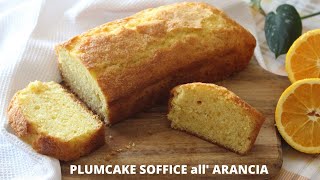 Come fare un PLUMCAKE 🍊PLUMCAKE SOFFICE all ARANCIA 🍊 Ricetta Facile Ricetta con allARANCIA 11 [upl. by Kandace]