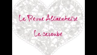 La Revue Alimentaire  La caroube [upl. by Anaya]