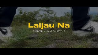 Laijau Na  Prabesh Kumar Shrestha Full Video Release Khems Magar [upl. by Kassey192]