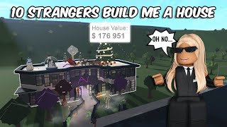 I Hired 10 Stranger To Build Me A Bloxburg House  roblox [upl. by Coffeng750]