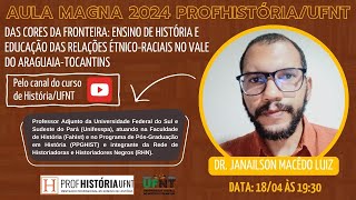 Aula Magna 2024 ProfHistória Prof Dr Janailson Macedo Luiz [upl. by Riek]