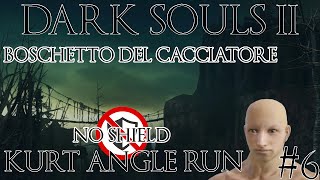 6 Boschetto Del Cacciatore 💣💣Run No Shield Kurt Angle💣💣 DARKSOULS2 [upl. by Radnaskela]