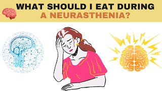 What to Eat During Neurasthenia Essential Nutritional Guide [upl. by Wolfie]