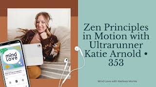 Zen Principles in Motion with Ultrarunner Katie Arnold • 353 [upl. by Avra]