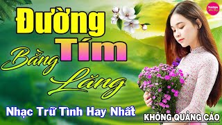 Đường Tím Bằng Lăng ➤ LK Nhạc Vàng Xưa Hay Nhất Nhẹ Nhàng Sâu Lắng Nghe Thử Một Lần Bạn Sẽ Nghiện [upl. by Dream435]