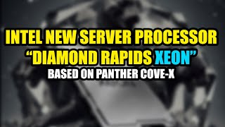 INTEL NEW SERVER DIAMOND RAPIDS XEON PROCESSOR BASED ON PANTHER COVEX  TECH NEWS  2024 [upl. by Kathy]