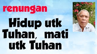 khotbah  Hidup utk Tuhan mati utk Tuhan [upl. by Ezirtaeb]