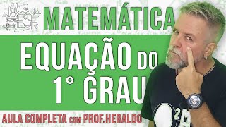 Equação do Primeiro Grau Aula completa de matemática do Prof Heraldo [upl. by Jayne]