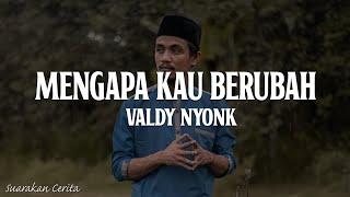 Mengapa Kau Berubah  Valdy Nyonk Lirik Lagu Tak ada angin tak ada hujan [upl. by Kevina688]