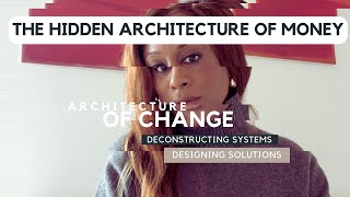 Architecture of Change The Hidden Architecture of Money [upl. by Ynor]