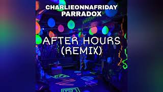 After Hours Remix Charlieonnafriday amp Parradox [upl. by Calloway410]