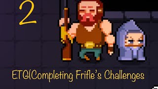 ETG PT2Completing Frifles Challenges [upl. by Enia219]