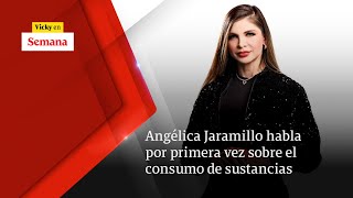 Angélica Jaramillo habla POR PRIMERA VEZ sobre el consumo de sustancias  Vicky en Semana [upl. by Kettie932]