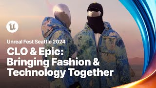 CLO amp Epic Games Bringing The Worlds of Fashion amp Technology Closer Together  Unreal Fest 2024 [upl. by Eldwin940]