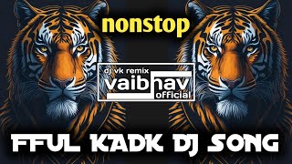 FFUL KADK DJ SONG  Nonstop kadk DJ song  djvaibhavvkremix [upl. by Efram17]