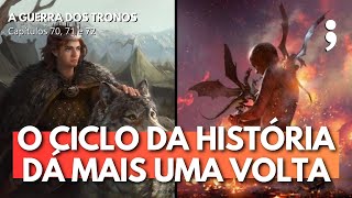 O Ciclo da História Da Mais Uma Volta  A GUERRA DOS TRONOS Cap 70 71 e 72  Clube das Crônicas [upl. by Publus658]