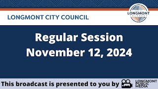 Longmont City Council  Regular Session  November 12 2024 [upl. by Sven]