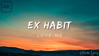 Ex Habit  Love Me 4k Lyrics [upl. by Leblanc493]