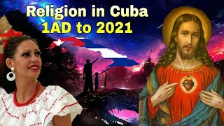 Religion in Cuba 1AD to 2021 [upl. by Lisette]