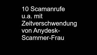 10 Scamanrufe gegen mich u a mit Zeitverschwendung von AnydeskScammerFrau [upl. by Bacon]