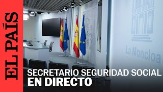 DIRECTO  Rueda de prensa del secretario de Estado de la Seguridad Social  EL PAÍS [upl. by Diba782]