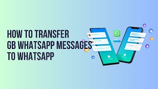 How to Transfer GB WhatsApp Messages to WhatsApp [upl. by Cochran]