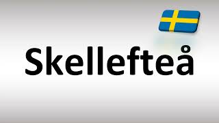 How to Pronounce Skelleftea Swedish City [upl. by Seth]