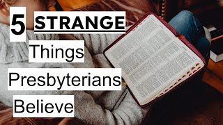 5 Strange Things Presbyterians Believe [upl. by Aisetra]