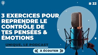 3 exercices pratiques pour reprendre le contrôle de tes pensées et émotions  E022 [upl. by Jump30]