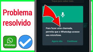 Para fazer uma chamada permita que o WhatsApp acesse seu microfone Problema resolvido [upl. by Boatwright]