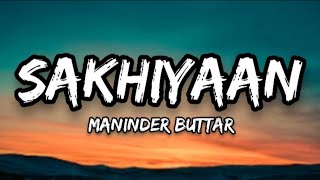 Sakhiyaan Lyrics full song  Maninder Buttar [upl. by Elspeth]