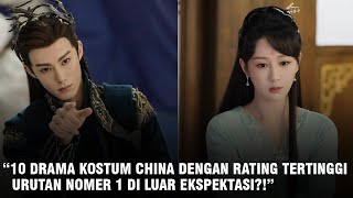 10 Drama Kostum China Dengan Rating Tertinggi Tahun 2023 di Douban [upl. by Tteve]