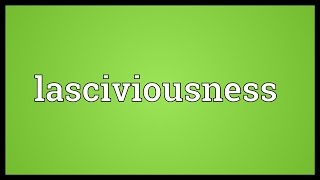 Lasciviousness Meaning [upl. by Rangel351]