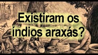 Existiram os índios araxás [upl. by Lindahl]