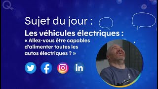 Les véhicules électriques  «Allezvous être capables d’alimenter toutes les autos électriques » [upl. by Irpak]