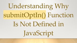 Understanding Why submitOptIn Function Is Not Defined in JavaScript [upl. by Bahr]