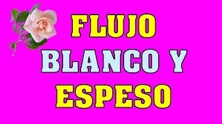 FLUJO BLANCO Y ESPESO COMO SE ELIMINA EL FLUJO BLANCO Y ESPESO [upl. by Yahsat]