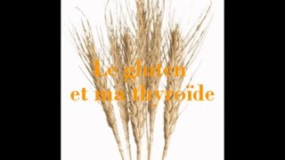 Le gluten et ma thyroïde Hypothyroïdie [upl. by Pryce]