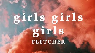 FLETCHER  girls girls girls Lyrics [upl. by Nylirehc64]